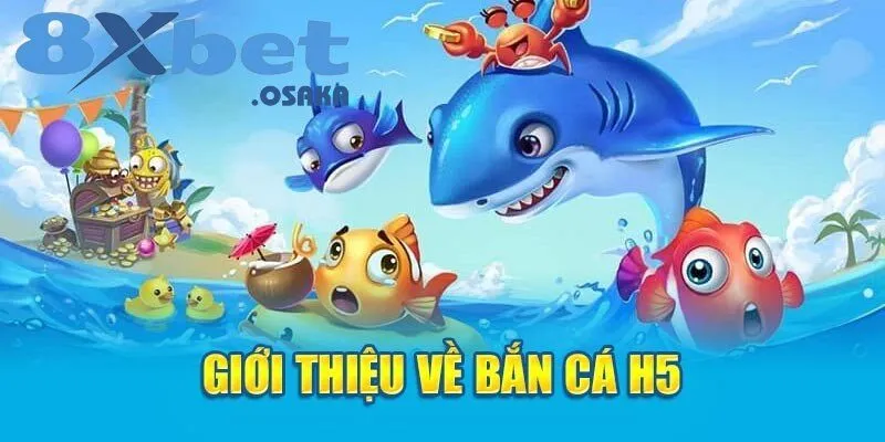 Bắn cá H5 – Tìm hiểu chi tiết về game bắn cá trực tuyến đình đám