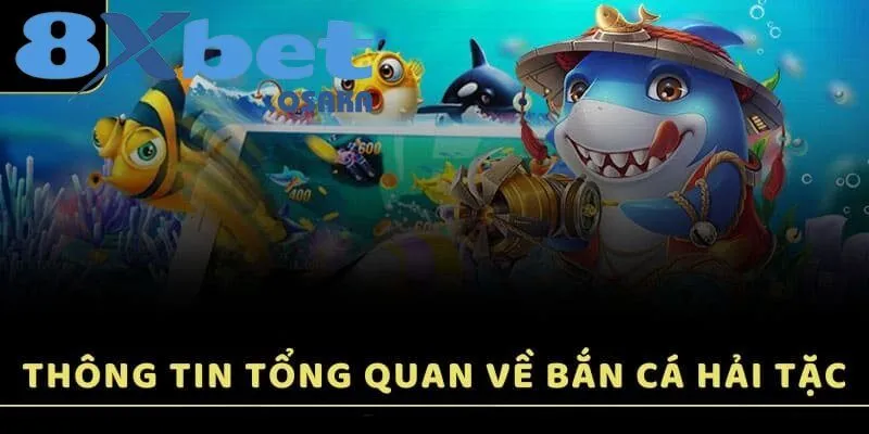 Nhìn tổng thể về trò chơi Bắn Cá Hải Tặc