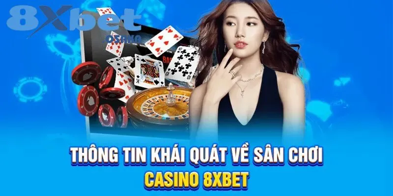 Tổng quan nhanh về hệ thống casino 8Xbet