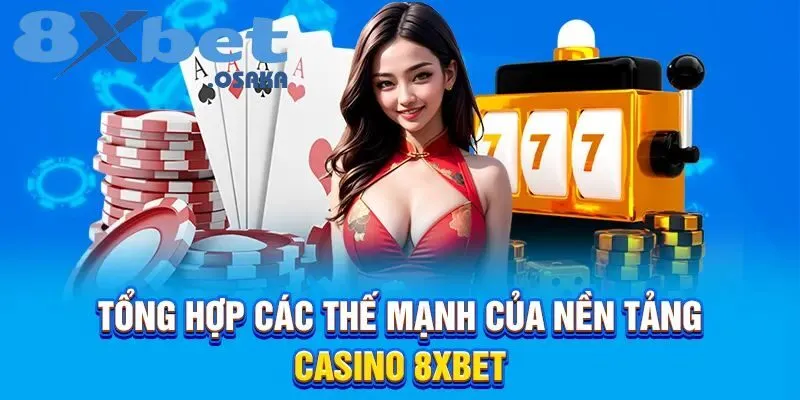 Điểm qua các thế mạnh của nền tảng casino 8Xbet