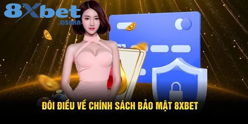 Đôi điều về chính sách bảo mật 8Xbet