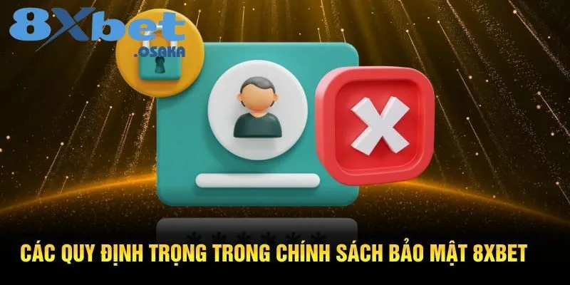 Các quy định quan trọng trong chính sách bảo mật 8Xbet