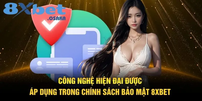 Công nghệ hiện đại được áp dụng trong chính sách bảo mật 8Xbet