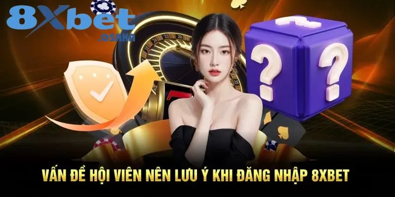 Vấn đề cần lưu ý khi đăng nhập 8xBet