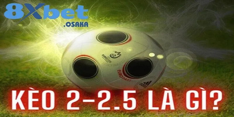 Khái niệm của kèo 2.25 là gì