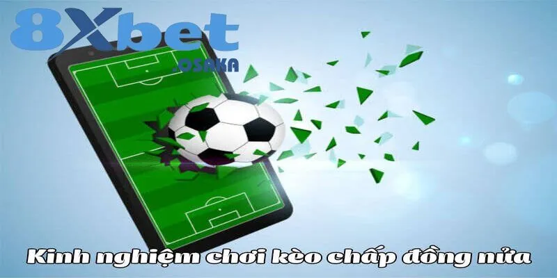 Kinh nghiệm cần thiết để chơi kèo chấp nửa trái hiệu quả