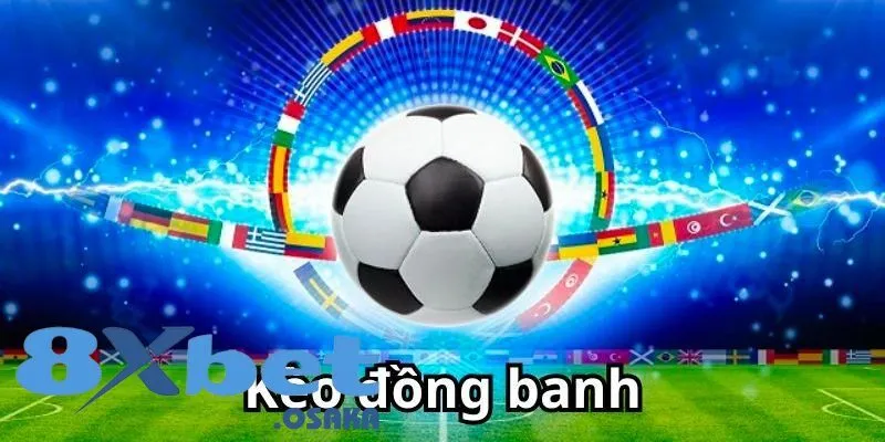 Khám Phá Kèo Đồng Banh: Hướng Dẫn Đặt Cược Chuẩn Xác 3 Kèo đồng banh có những điểm gì nổi bật cần lưu ý?