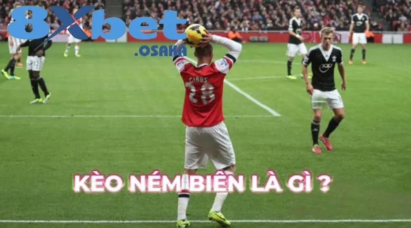 Kèo Ném Biên 8Xbet trong bóng đá là gì?