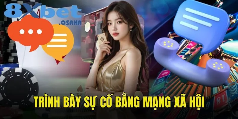 Trình bày sự cố thông qua trang mạng xã hội liên hệ 8Xbet