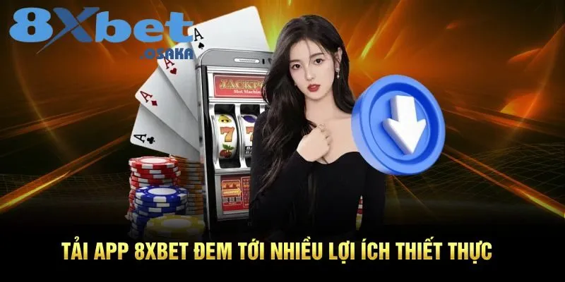Tải app 8Xbet sẽ đem lại cho bạn nhiều lợi ích