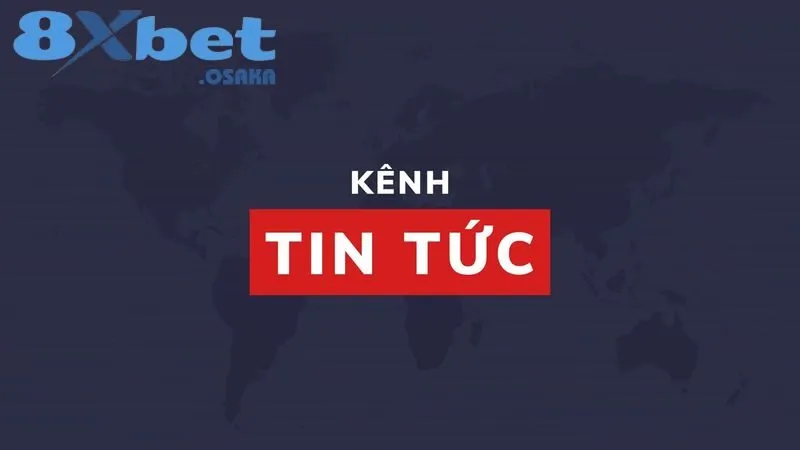 Một vài thông tin về tin tức 8Xbet